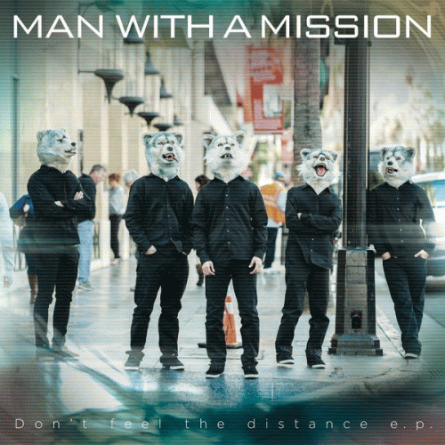 Man with a Mission : Don't Feel the Distance